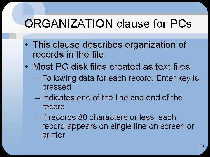 ORGANIZATION clause for PCs • This clause describes organization of records in the file