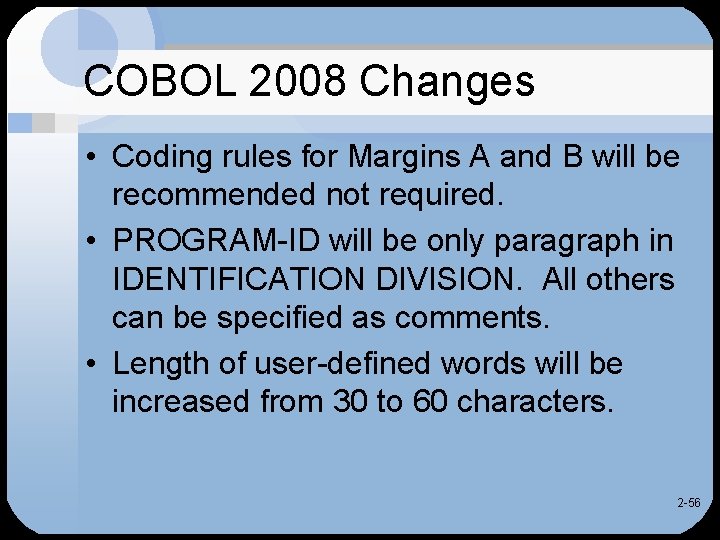 COBOL 2008 Changes • Coding rules for Margins A and B will be recommended