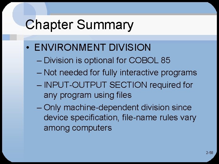 Chapter Summary • ENVIRONMENT DIVISION – Division is optional for COBOL 85 – Not