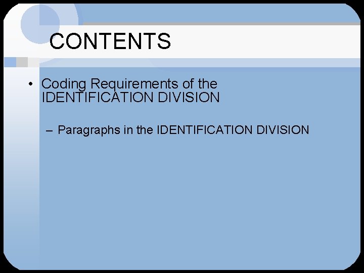 CONTENTS • Coding Requirements of the IDENTIFICATION DIVISION – Paragraphs in the IDENTIFICATION DIVISION