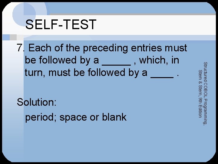 SELF-TEST Solution: period; space or blank Structured COBOL Programming, Stern & Stern, 9 th
