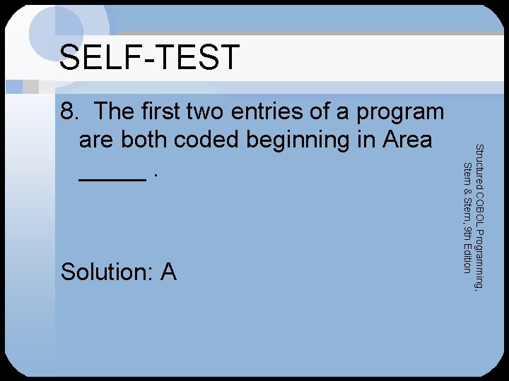 SELF-TEST Solution: A Structured COBOL Programming, Stern & Stern, 9 th Edition 8. The