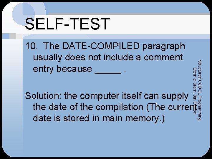 SELF-TEST Structured COBOL Programming, Stern & Stern, 9 th Edition 10. The DATE-COMPILED paragraph