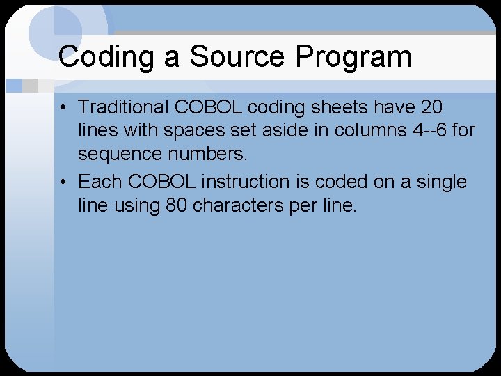 Coding a Source Program • Traditional COBOL coding sheets have 20 lines with spaces