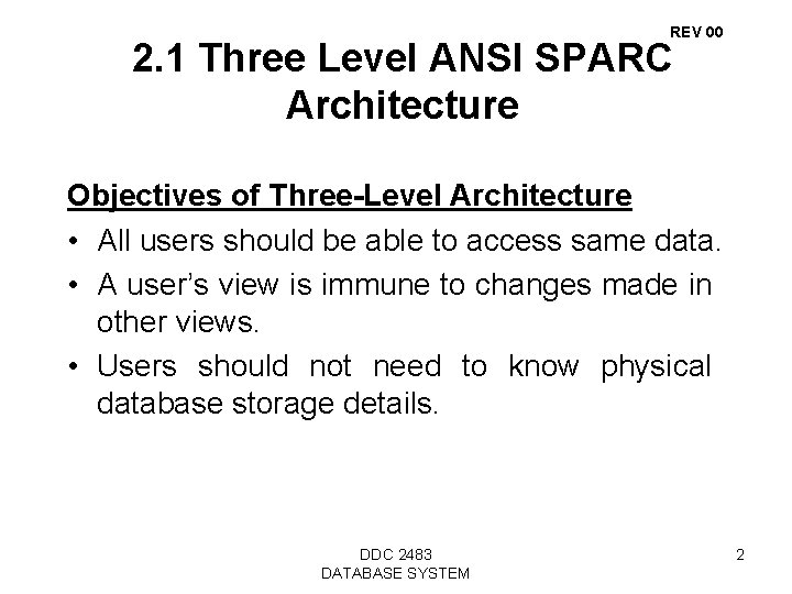 REV 00 2. 1 Three Level ANSI SPARC Architecture Objectives of Three-Level Architecture •