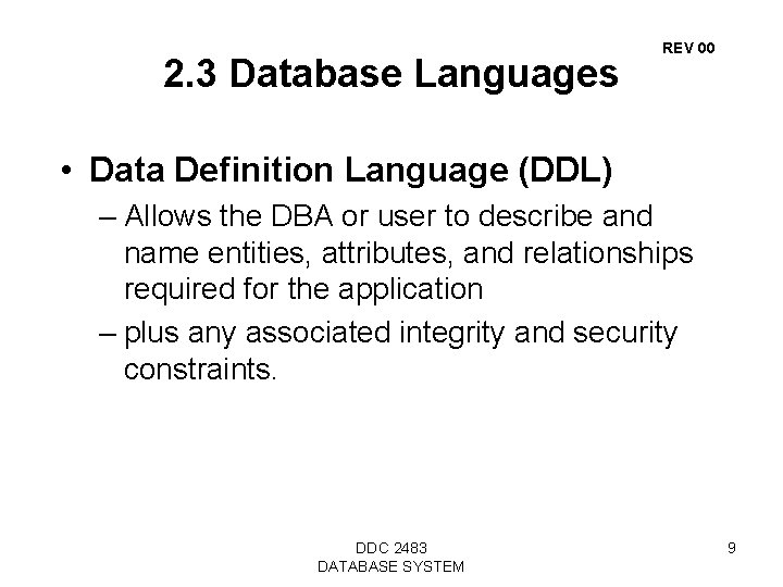 2. 3 Database Languages REV 00 • Data Definition Language (DDL) – Allows the