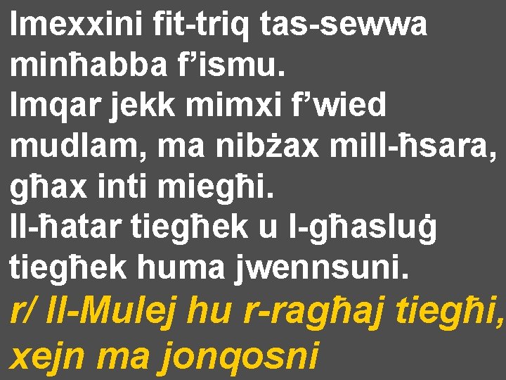 Imexxini fit-triq tas-sewwa minħabba f’ismu. Imqar jekk mimxi f’wied mudlam, ma nibżax mill-ħsara, għax