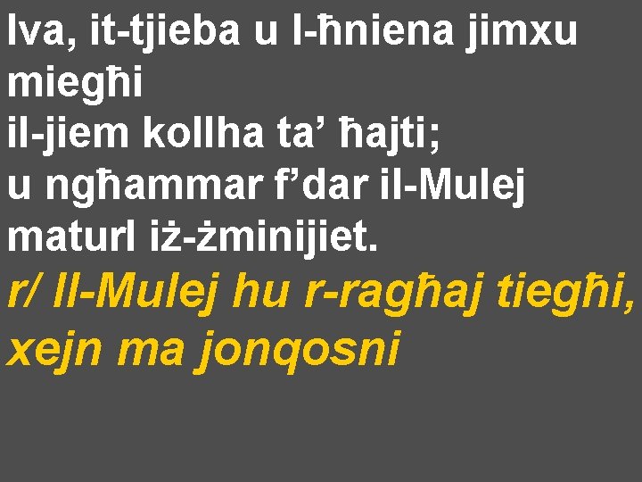 Iva, it-tjieba u l-ħniena jimxu miegħi il-jiem kollha ta’ ħajti; u ngħammar f’dar il-Mulej