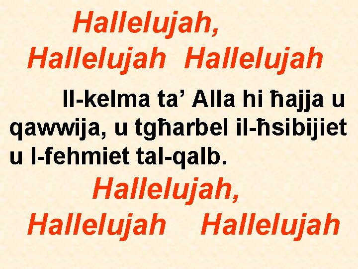 Hallelujah, Hallelujah Il-kelma ta’ Alla hi ħajja u qawwija, u tgħarbel il-ħsibijiet u l-fehmiet