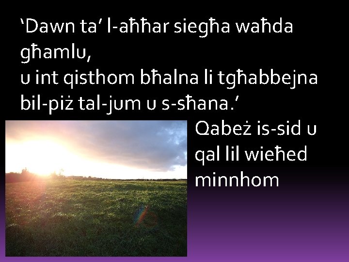 ‘Dawn ta’ l-aħħar siegħa waħda għamlu, u int qisthom bħalna li tgħabbejna bil-piż tal-jum