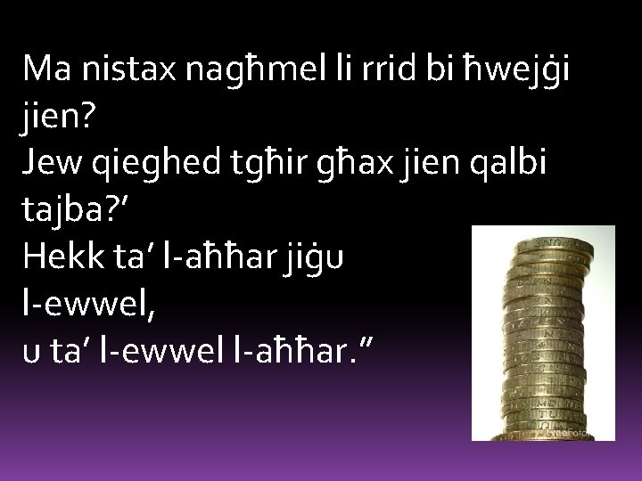 Ma nistax nagħmel li rrid bi ħwejġi jien? Jew qieghed tgħir għax jien qalbi