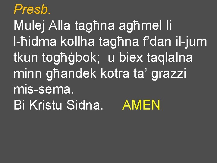 Presb. Mulej Alla tagħna agħmel li l-ħidma kollha tagħna f’dan il-jum tkun togħġbok; u