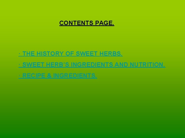 CONTENTS PAGE. · THE HISTORY OF SWEET HERBS. · SWEET HERB’S INGREDIENTS AND NUTRITION.