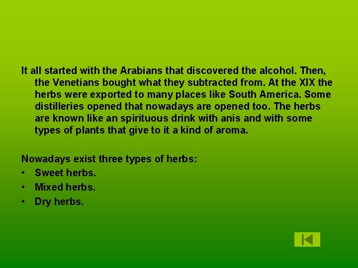 It all started with the Arabians that discovered the alcohol. Then, the Venetians bought