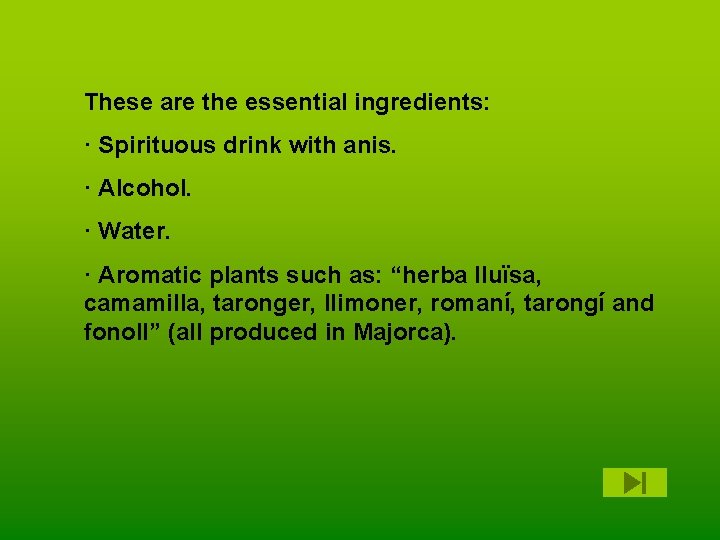 These are the essential ingredients: · Spirituous drink with anis. · Alcohol. · Water.