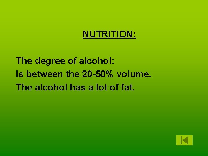 NUTRITION: The degree of alcohol: Is between the 20 -50% volume. The alcohol has