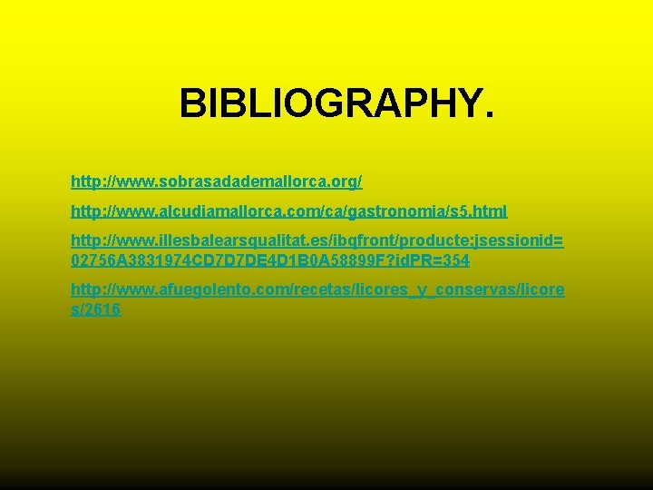 BIBLIOGRAPHY. http: //www. sobrasadademallorca. org/ http: //www. alcudiamallorca. com/ca/gastronomia/s 5. html http: //www. illesbalearsqualitat.