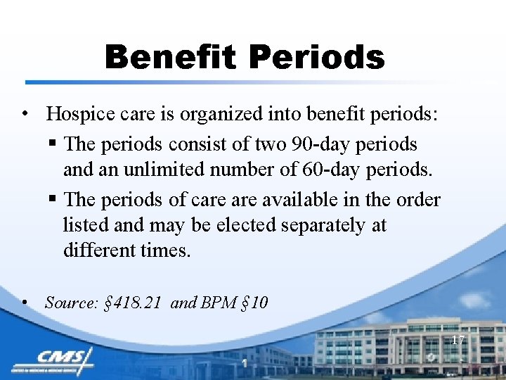Benefit Periods • Hospice care is organized into benefit periods: § The periods consist