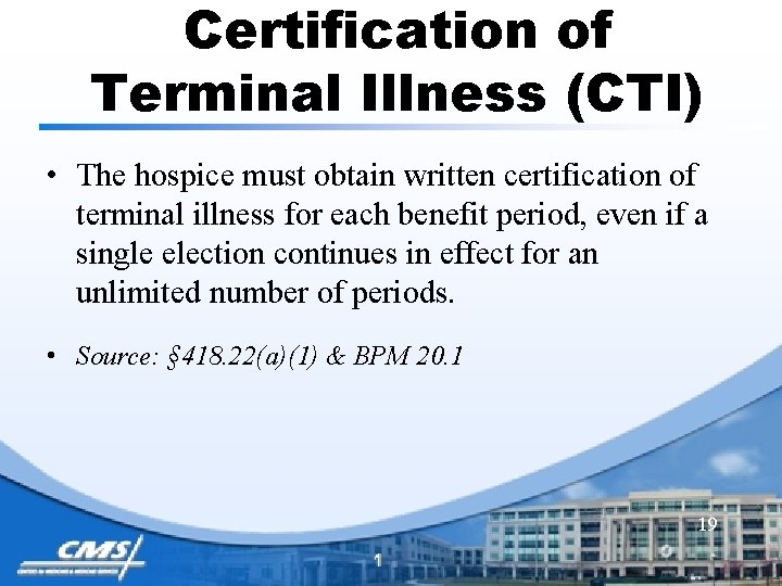 Certification of Terminal Illness (CTI) • The hospice must obtain written certification of terminal