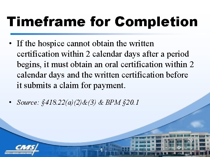 Timeframe for Completion • If the hospice cannot obtain the written certification within 2