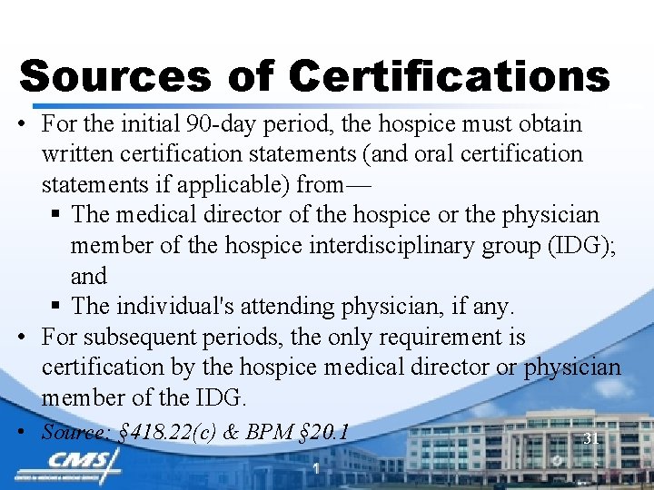 Sources of Certifications • For the initial 90 -day period, the hospice must obtain