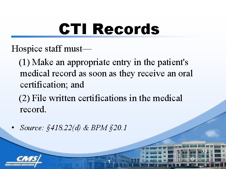 CTI Records Hospice staff must— (1) Make an appropriate entry in the patient's medical