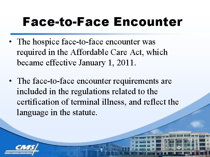 Face-to-Face Encounter • The hospice face-to-face encounter was required in the Affordable Care Act,