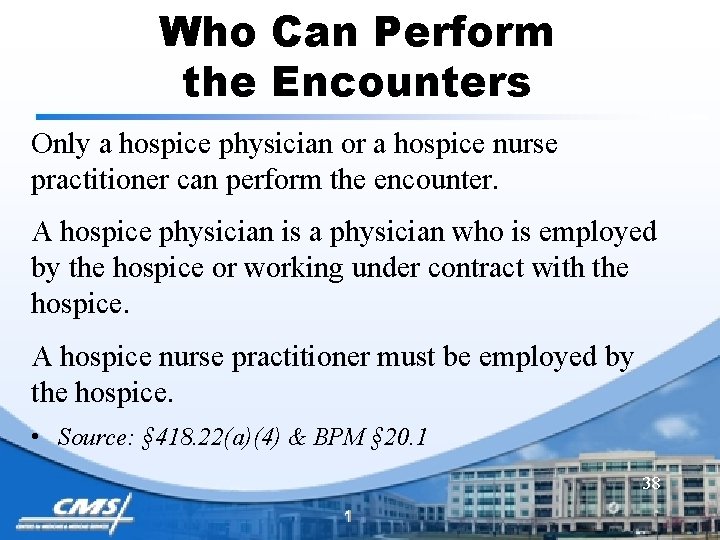 Who Can Perform the Encounters Only a hospice physician or a hospice nurse practitioner