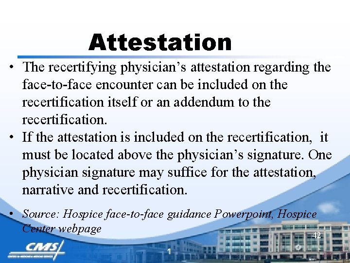 Attestation • The recertifying physician’s attestation regarding the face-to-face encounter can be included on