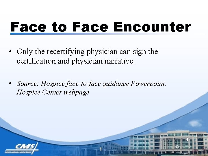 Face to Face Encounter • Only the recertifying physician can sign the certification and