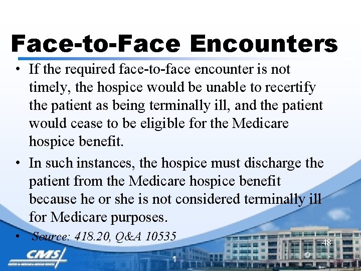 Face-to-Face Encounters • If the required face-to-face encounter is not timely, the hospice would