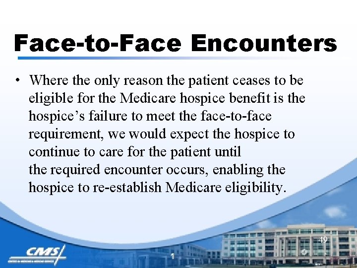 Face-to-Face Encounters • Where the only reason the patient ceases to be eligible for