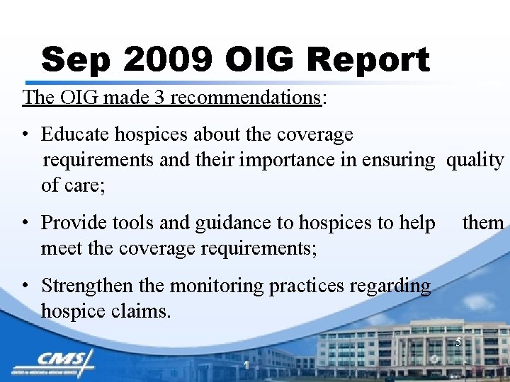 Sep 2009 OIG Report The OIG made 3 recommendations: • Educate hospices about the