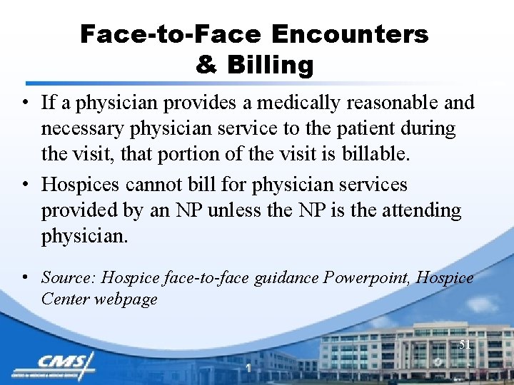 Face-to-Face Encounters & Billing • If a physician provides a medically reasonable and necessary