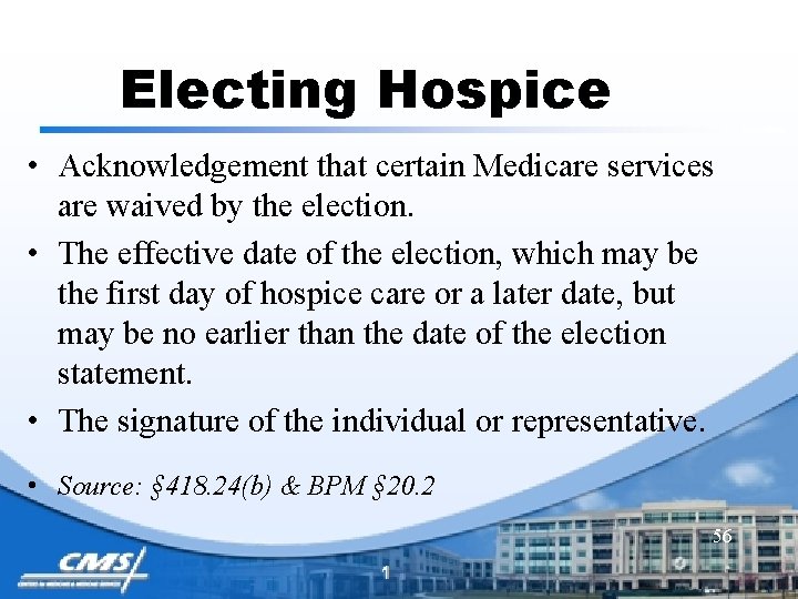 Electing Hospice • Acknowledgement that certain Medicare services are waived by the election. •