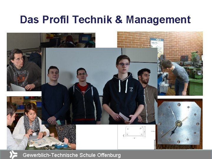 Das Profil Technik & Management Gewerblich-Technische Schule Offenburg 5 