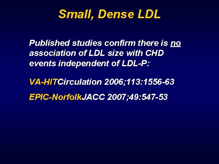Small, Dense LDL Published studies confirm there is no association of LDL size with