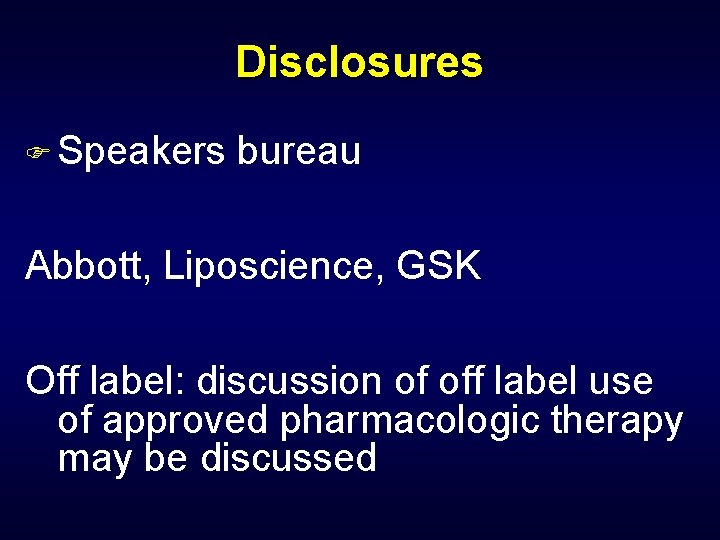 Disclosures F Speakers bureau Abbott, Liposcience, GSK Off label: discussion of off label use