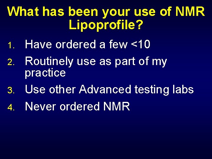 What has been your use of NMR Lipoprofile? 1. 2. 3. 4. Have ordered