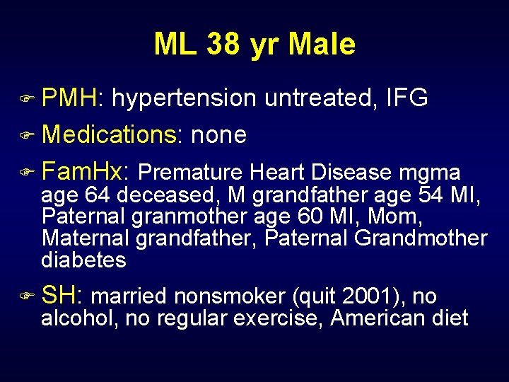 ML 38 yr Male F PMH: hypertension untreated, IFG F Medications: none F Fam.