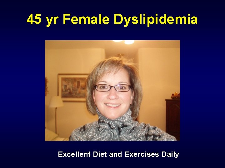 45 yr Female Dyslipidemia Excellent Diet and Exercises Daily 