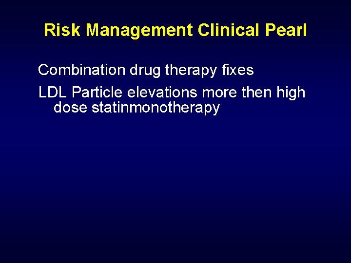 Risk Management Clinical Pearl Combination drug therapy fixes LDL Particle elevations more then high