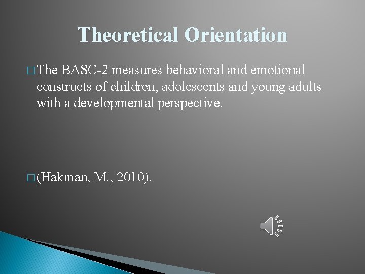 Theoretical Orientation � The BASC-2 measures behavioral and emotional constructs of children, adolescents and