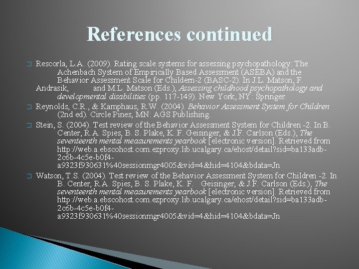 References continued � � Rescorla, L. A. (2009). Rating scale systems for assessing psychopathology: