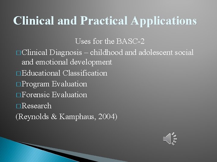 Clinical and Practical Applications Uses for the BASC-2 � Clinical Diagnosis – childhood and