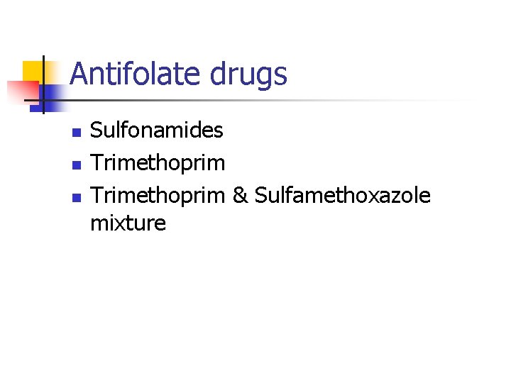 Antifolate drugs n n n Sulfonamides Trimethoprim & Sulfamethoxazole mixture 