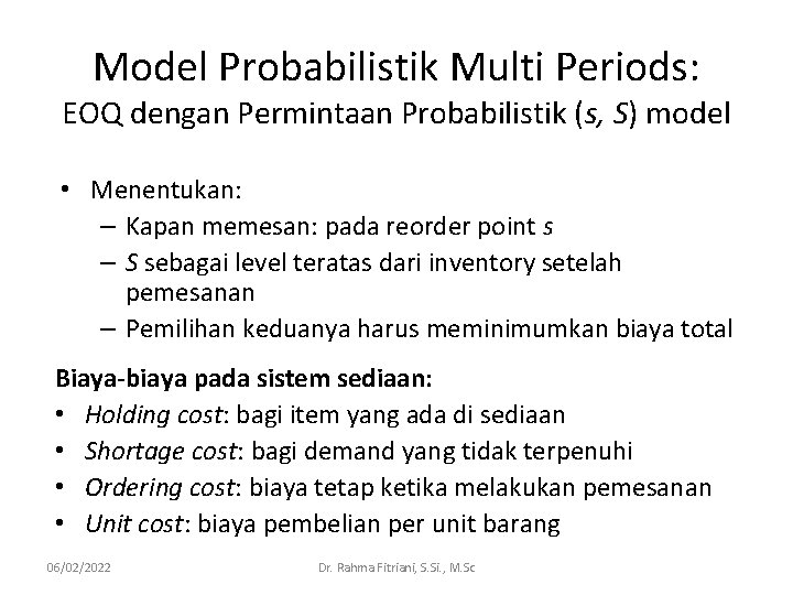 Model Probabilistik Multi Periods: EOQ dengan Permintaan Probabilistik (s, S) model • Menentukan: –