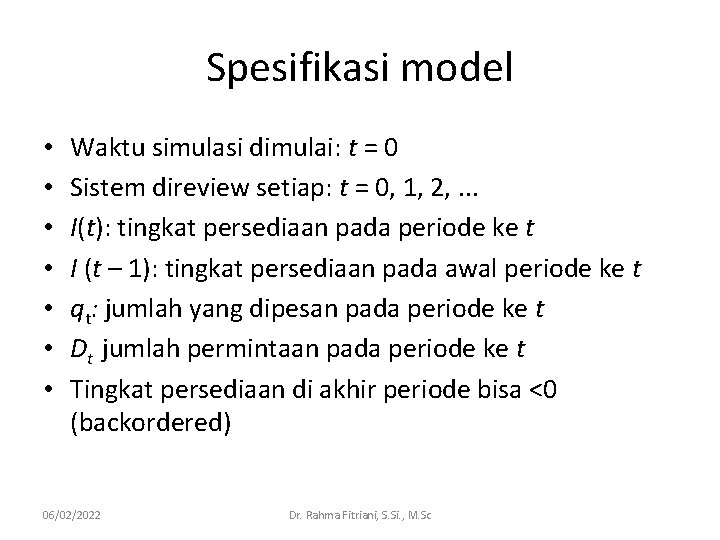 Spesifikasi model • • Waktu simulasi dimulai: t = 0 Sistem direview setiap: t