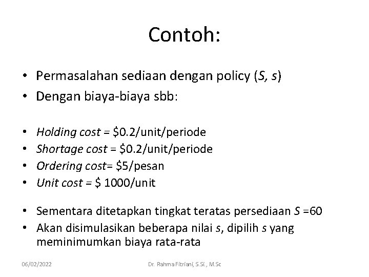 Contoh: • Permasalahan sediaan dengan policy (S, s) • Dengan biaya-biaya sbb: • •