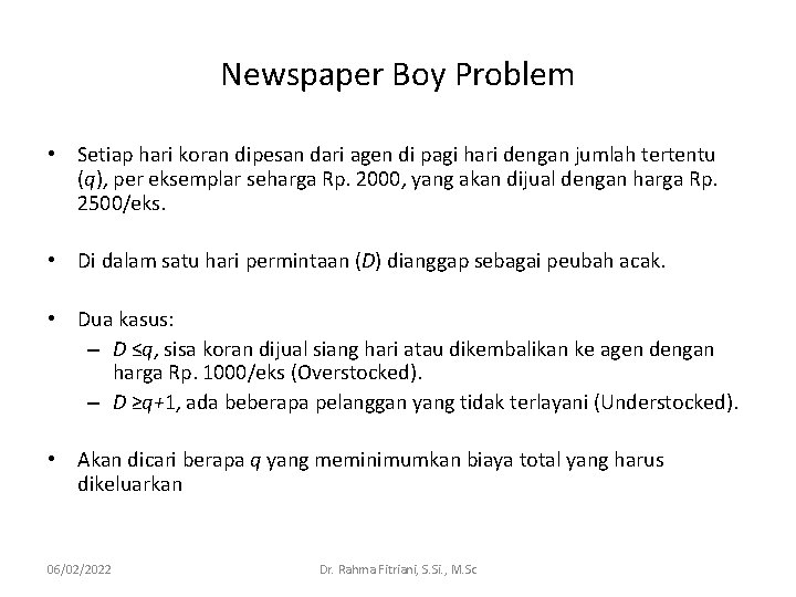 Newspaper Boy Problem • Setiap hari koran dipesan dari agen di pagi hari dengan